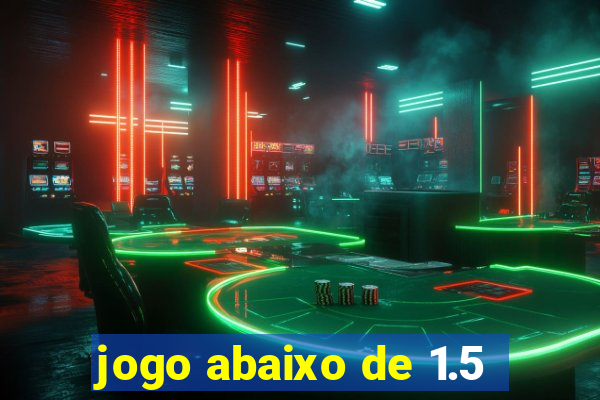 jogo abaixo de 1.5